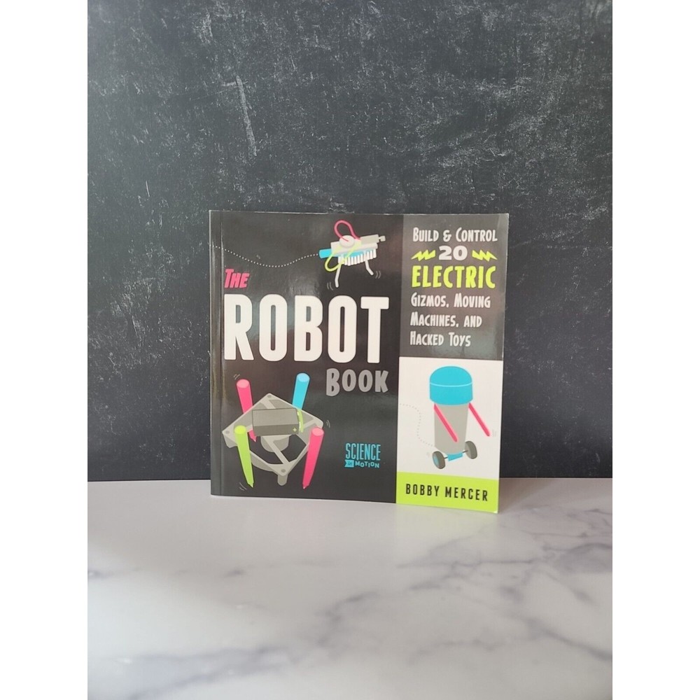 Science in Motion Ser.: The Robot Book : Build and Control 20 Electric...